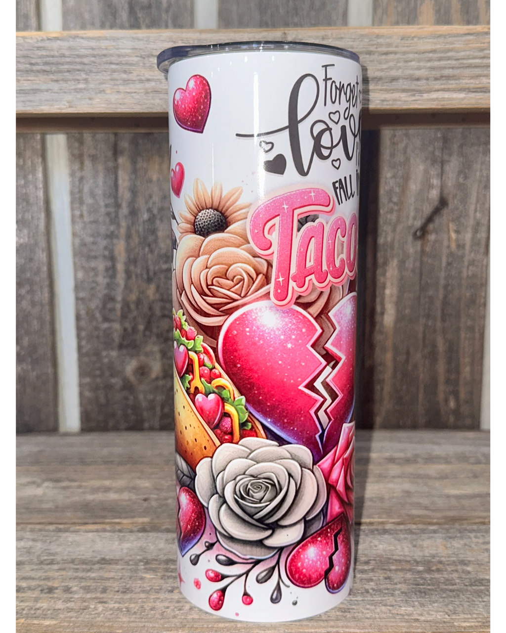 Forget Love I'd Rather Fall Into Tacos - VDay Valentines Day