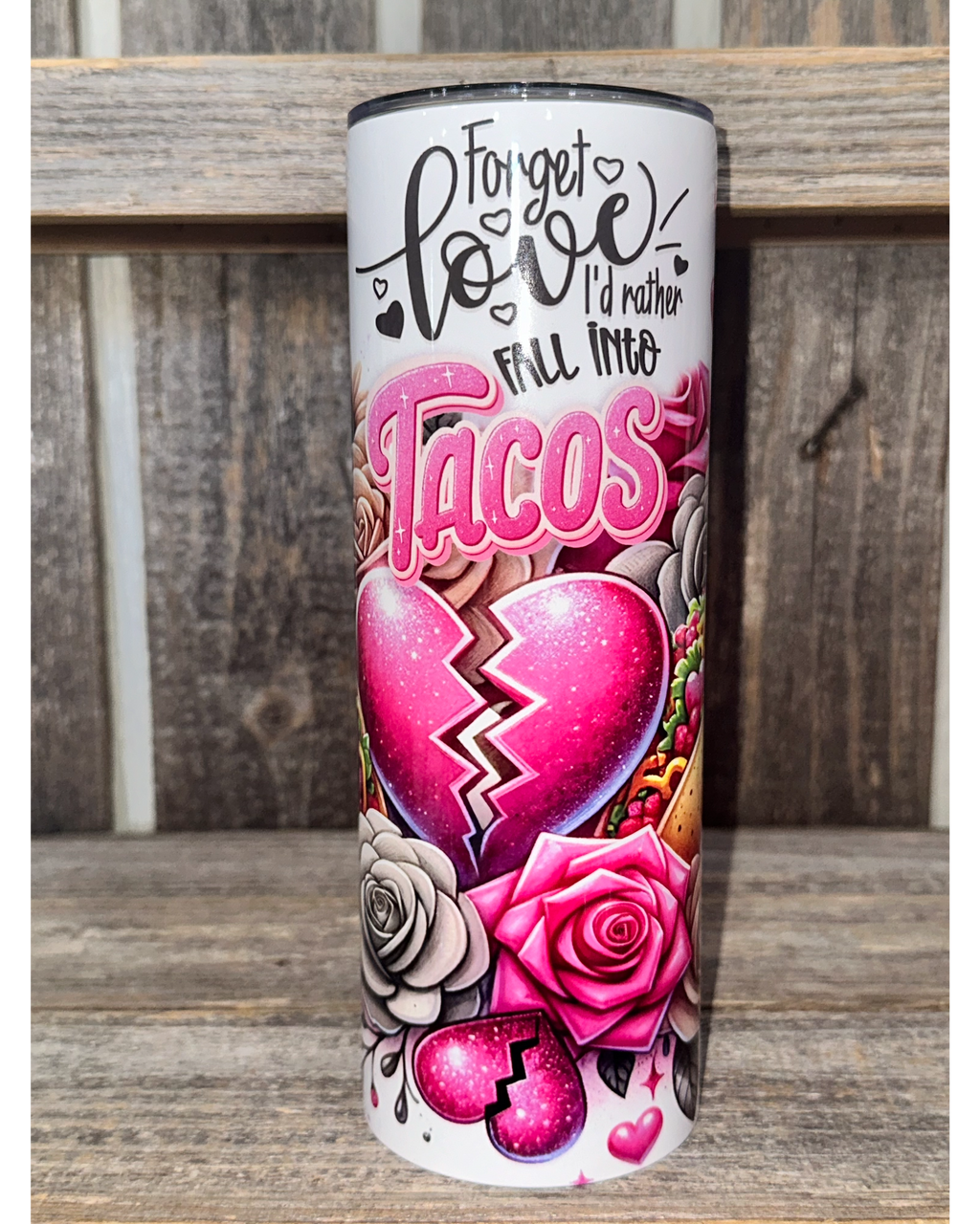 Forget Love I'd Rather Fall Into Tacos - VDay Valentines Day