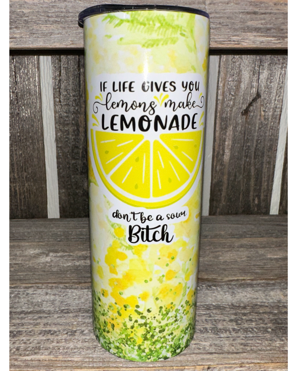 If Life Gives You Lemons - Make Lemonade - Don't Be A Sour Bitch