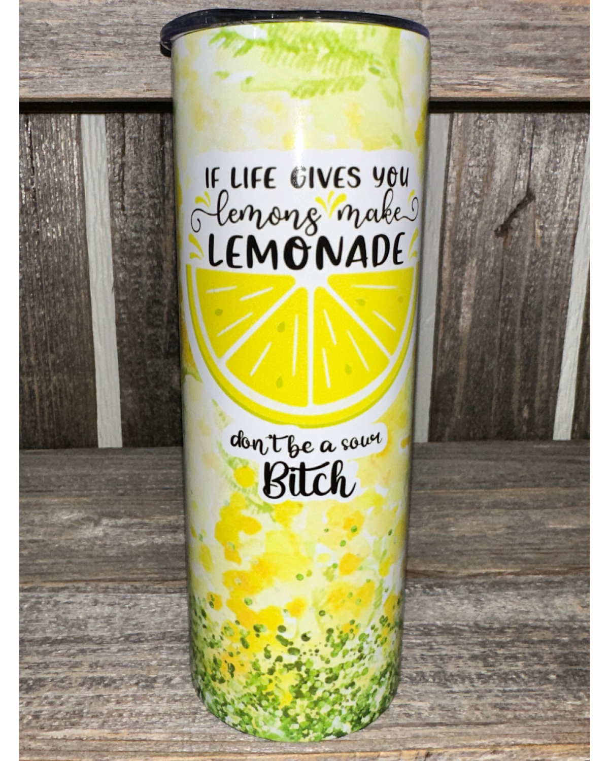 If Life Gives You Lemons - Make Lemonade - Don't Be A Sour Bitch