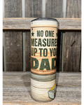 No One Measures Up To You DAD