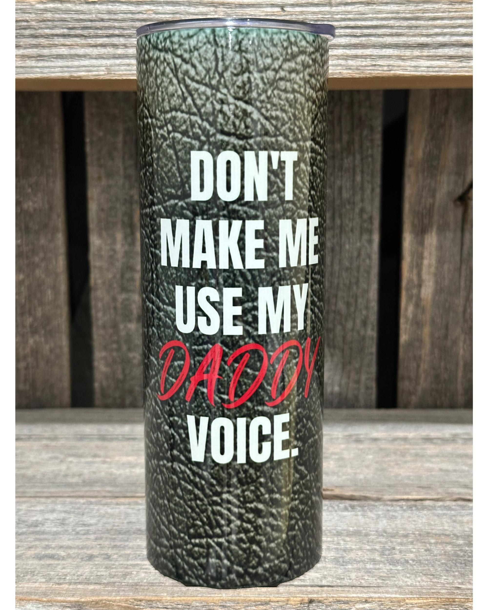 Don't Make Me Use My Daddy Voice - She Calls Me Daddy - Amy's Custom Creations Collection