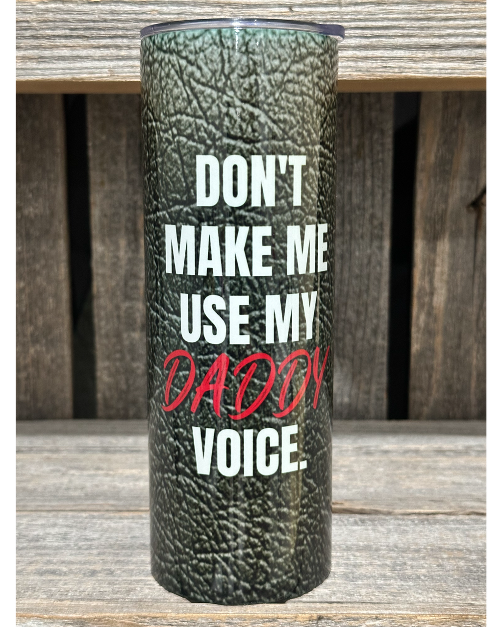 Don't Make Me Use My Daddy Voice - She Calls Me Daddy - Amy's Custom Creations Collection