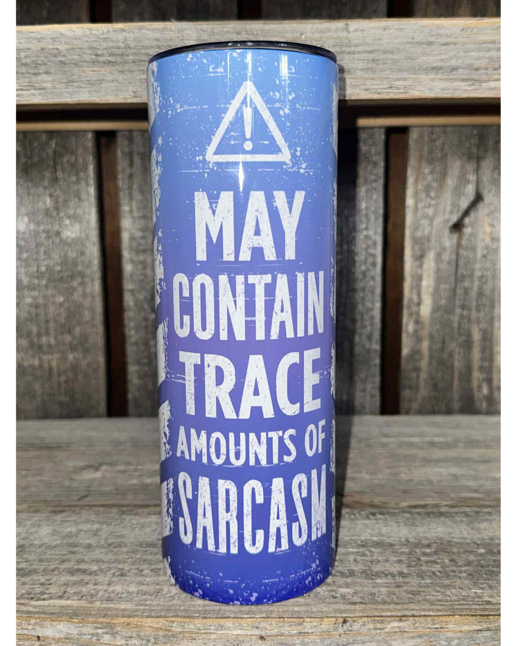 DANGER WARNING - May Contain Trace Amounts of Sarcasm