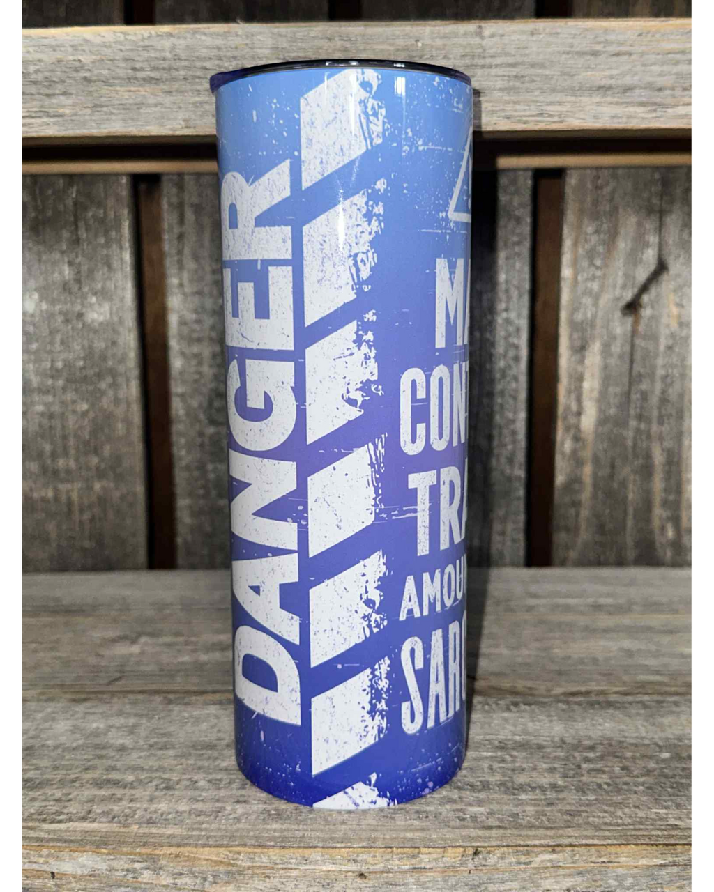 DANGER WARNING - May Contain Trace Amounts of Sarcasm