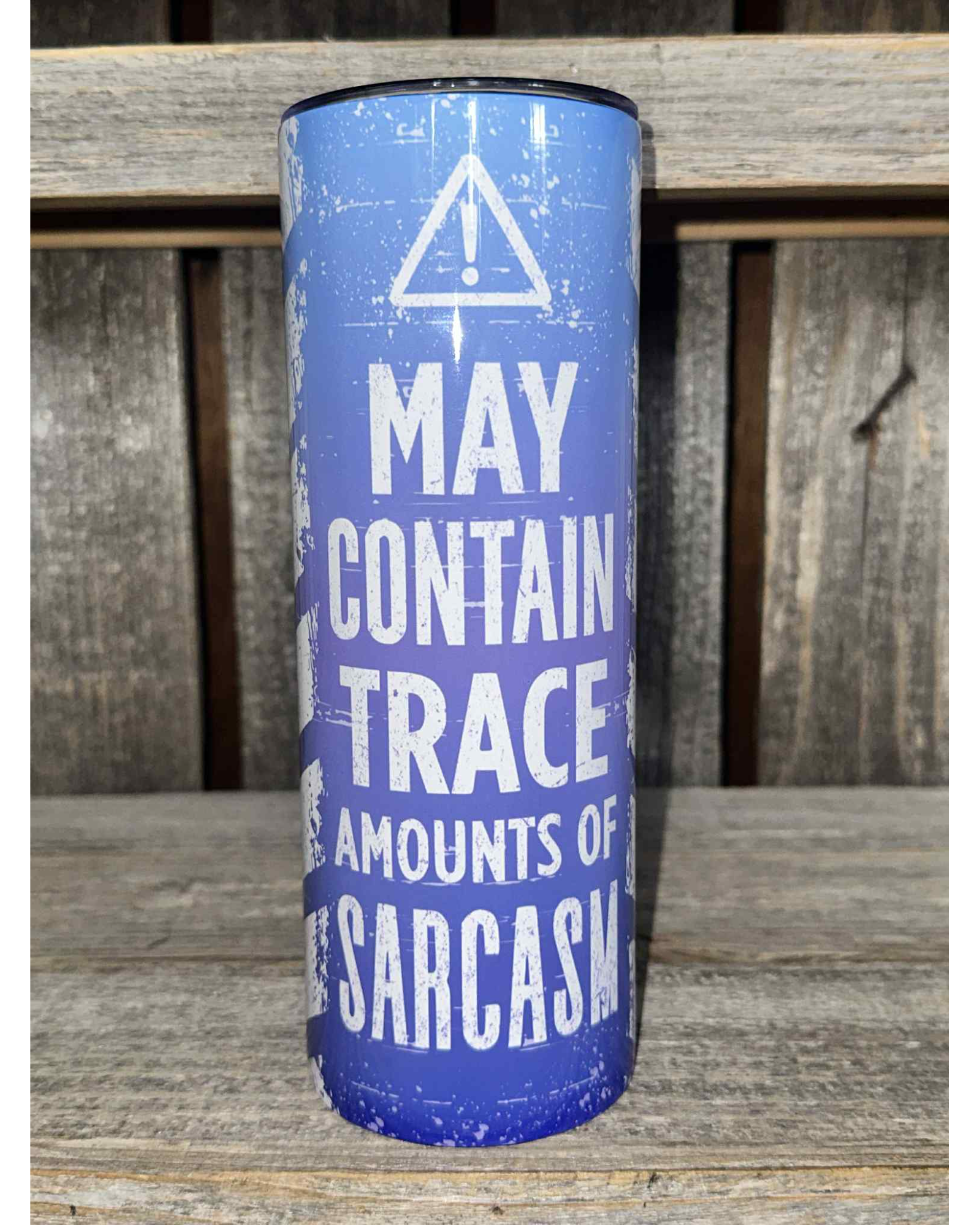 DANGER WARNING - May Contain Trace Amounts of Sarcasm
